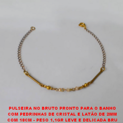 PULSEIRA NO BRUTO PRONTO PARA O BANHO COM PEDRINHAS DE CRISTAL E LATÃO DE 2MM COM 18CM - PESO 1,1GR LEVE E DELICADA BRU1184