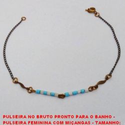 PULSEIRA NO BRUTO PRONTO PARA O BANHO -  PULSEIRA FEMININA COM MIÇANGAS - TAMANHO: 19,5CM - PESO:1,0GR - BRU3668
