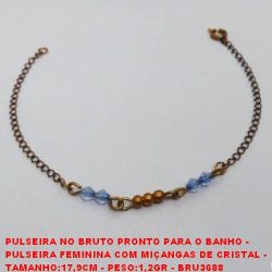 PULSEIRA NO BRUTO PRONTO PARA O BANHO -  PULSEIRA FEMININA COM MIÇANGAS DE CRISTAL -  TAMANHO:17,9CM - PESO:1,2GR - BRU3688