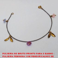 PULSEIRA NO BRUTO PRONTO PARA O BANHO -  PULSEIRA FEMININA COM PENDURICALHOS DE  CRISTAIS E FOLHAS - TAMANHO:19,0CM - PESO: 1,6GR - BRU3637