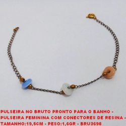 PULSEIRA NO BRUTO PRONTO PARA O BANHO -  PULSEIRA FEMININA COM CONECTORES DE RESINA -  TAMANHO:19,5CM - PESO:1,6GR - BRU3698