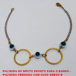 PULSEIRA NO BRUTO PRONTO PARA O BANHO -  PULSEIRA FEMININA COM OLHO GREGO E  CÍRCULOS - LARGURA DO OLHO 6MM - TAMANHO: 19,9CM - PESO:2,2GR - BRU3727