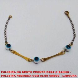 PULSEIRA NO BRUTO PRONTO PARA O BANHO -  PULSEIRA FEMININA COM OLHO GREGO - LARGURA  DO OLHO 5MM - TAMANHO:18,1CM - PESO:1,7GR -  BRU3666