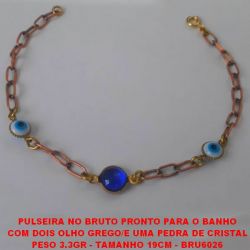 PULSEIRA NO BRUTO PRONTO PARA O BANHO COM DOIS OLHO GREGO/E UMA PEDRA DE CRISTAL PESO 3.3GR - TAMANHO 19CM - BRU6028