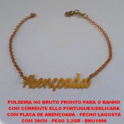 PULSEIRA NO BRUTO PRONTO PARA O BANHO COM CORRENTE ELLO PORTUGUES(DELICADA COM PLACA DE ABENÇOADA - FECHO LAGOSTA COM 20CM - PESO 2.2GR - BRU1496