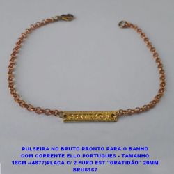 PULSEIRA NO BRUTO PRONTO PARA O BANHO COM CORRENTE ELLO PORTUGUES - TAMANHO 18CM -(4877)PLACA C/ 2 FURO EST ''GRATIDÃO'' 20MM BRU6167
