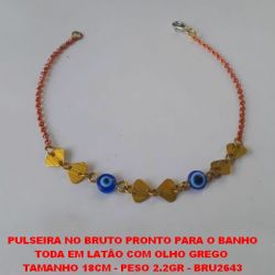 PULSEIRA NO BRUTO PRONTO PARA O BANHO TODA EM LATÃO COM OLHO GREGO  TAMANHO 18CM - PESO 2.2GR - BRU2643