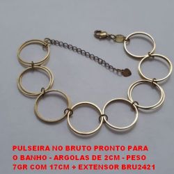 PULSEIRA NO BRUTO PRONTO PARA O BANHO - ARGOLAS DE 2CM - PESO  7GR COM 17CM + EXTENSOR BRU2421