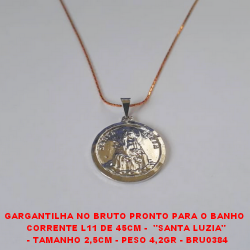 GARGANTILHA NO BRUTO PRONTO PARA O BANHO  CORRENTE L11 DE 45CM -  ''SANTA LUZIA''  - TAMANHO 2,5CM - PESO 4,2GR - BRU0384