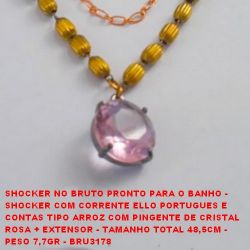 SHOCKER NO BRUTO PRONTO PARA O BANHO -  SHOCKER COM CORRENTE ELLO PORTUGUES E  CONTAS TIPO ARROZ COM PINGENTE DE CRISTAL ROSA + EXTENSOR - TAMANHO TOTAL 48,5CM -  PESO 7,7GR - BRU3178