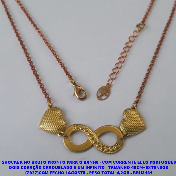 SHOCKER NO BRUTO PRONTO PARA O BANH0 (1519)- COM CORRENTE ELLO PORTUGUES DOIS CORAÇÃO CRAQUELADO E UM INFINITO - TAMANHO 40CM+EXTENSOR (4763)COM FECHO LAGOSTA - PESO TOTAL 4,2GR - BRU3181