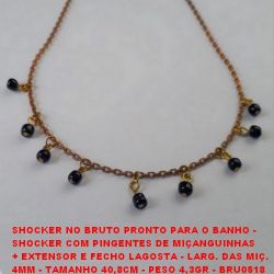 SHOCKER NO BRUTO PRONTO PARA O BANHO -  SHOCKER COM PINGENTES DE MIÇANGUINHAS + EXTENSOR E FECHO LAGOSTA - LARG. DAS MIÇ.  4MM - TAMANHO 40,8CM - PESO 4,3GR - BRU0518