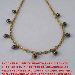 SHOCKER NO BRUTO PRONTO PARA O BANHO -  SHOCKER COM PINGENTES DE MIÇANGUINHAS  + EXTENSOR E FECHO LAGOSTA - LARG. DAS MIÇ.  6MM - TAMANHO 40,0CM - PESO 8,6GR - BRU0850