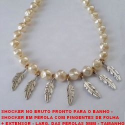 SHOCKER NO BRUTO PRONTO PARA O BANHO -  SHOCKER EM PÉROLA COM PINGENTES DE FOLHA  + EXTENSOR - LARG. DAS PÉROLAS 9MM - TAMANHO  36,0CM - PESO 20,0GR - BRU1151