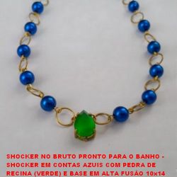 SHOCKER NO BRUTO PRONTO PARA O BANHO -  SHOC. EM CONTAS AZUIS COM PEDRA DE RECINA  (VERDE) E BASE EM ALTA FUSÂO 10x14 + EXT. E  FECHO LAG. - LARG. DAS CONT. 7MM - TAM. 34,0CM -  PESO 9,0GR - BRU0204