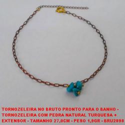TORNOZELEIRA NO BRUTO PRONTO PARA O BANHO -  TORNOZELEIRA COM PEDRA NATURAL TURQUESA +  EXTENSOR - TAMANHO 27,0CM - PESO 1,9GR - BRU2898