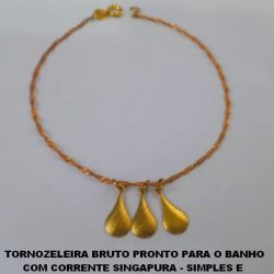 TORNOZELEIRA BRUTO PRONTO PARA O BANHO COM CORRENTE SINGAPURA - SIMPLES E  DELICADA - PESO 1,7GR - BRU0843