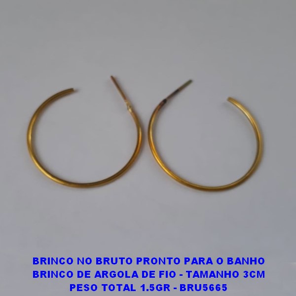 BRINCO NO BRUTO PRONTO PARA O BANHO BRINCO DE ARGOLA DE FIO - TAMANHO 3CM PESO TOTAL 1.5GR - BRU5665
