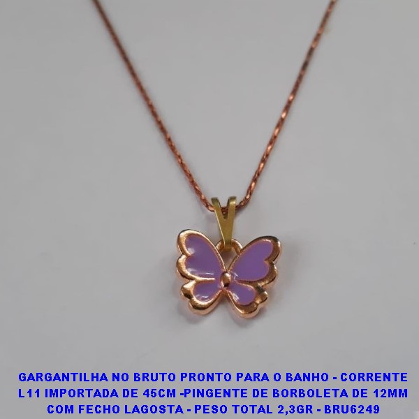 GARGANTILHA NO BRUTO PRONTO PARA O BANHO - CORRENTE L11 IMPORTADA DE 45CM -PINGENTE DE BORBOLETA DE 12MM COM FECHO LAGOSTA - PESO TOTAL 2,3GR - BRU6249
