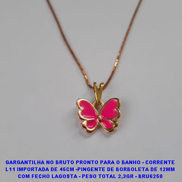 GARGANTILHA NO BRUTO PRONTO PARA O BANHO - CORRENTE L11 IMPORTADA DE 45CM -PINGENTE DE BORBOLETA DE 12MM COM FECHO LAGOSTA - PESO TOTAL 2,3GR - BRU6250