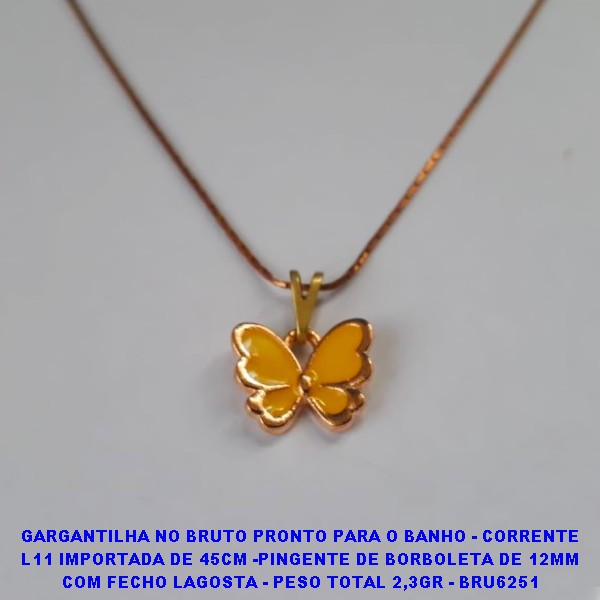 GARGANTILHA NO BRUTO PRONTO PARA O BANHO(CX97) - CORRENTE L11 IMPORTADA DE 45CM -PINGENTE DE BORBOLETA DE 12MM COM FECHO LAGOSTA - PESO TOTAL 2,3GR - BRU6251