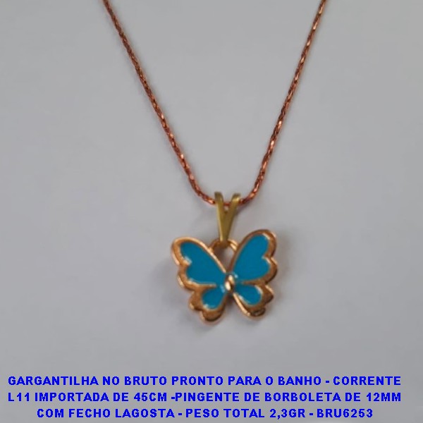 GARGANTILHA NO BRUTO PRONTO PARA O BANHO - CORRENTE L11 IMPORTADA DE 45CM -PINGENTE DE BORBOLETA DE 12MM COM FECHO LAGOSTA - PESO TOTAL 2,3GR - BRU6253