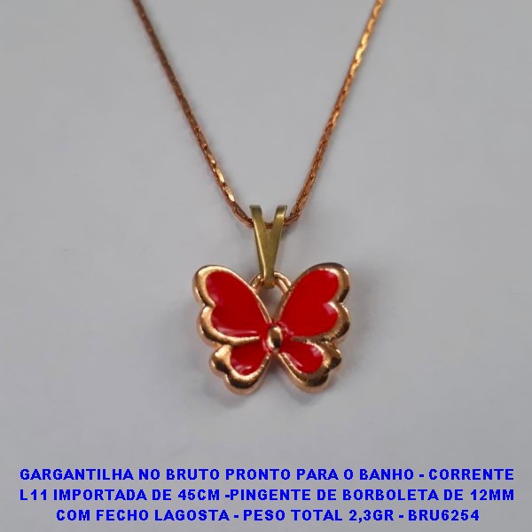 GARGANTILHA NO BRUTO PRONTO PARA O BANHO - CORRENTE L11 IMPORTADA DE 45CM -PINGENTE DE BORBOLETA DE 12MM COM FECHO LAGOSTA - PESO TOTAL 2,3GR - BRU6254