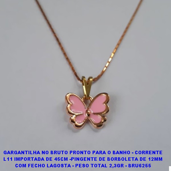 GARGANTILHA NO BRUTO PRONTO PARA O BANHO(CX97) - CORRENTE L11 IMPORTADA DE 45CM -PINGENTE DE BORBOLETA DE 12MM COM FECHO LAGOSTA - PESO TOTAL 2,3GR - BRU6255