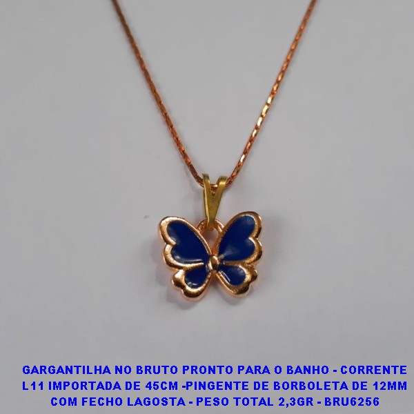 GARGANTILHA NO BRUTO PRONTO PARA O BANHO - CORRENTE L11 IMPORTADA DE 45CM -PINGENTE DE BORBOLETA DE 12MM COM FECHO LAGOSTA - PESO TOTAL 2,3GR - BRU6256