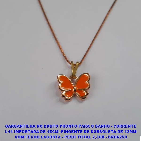 GARGANTILHA NO BRUTO PRONTO PARA O BANHO - CORRENTE L11 IMPORTADA DE 45CM -PINGENTE DE BORBOLETA DE 12MM COM FECHO LAGOSTA - PESO TOTAL 2,3GR - BRU6259