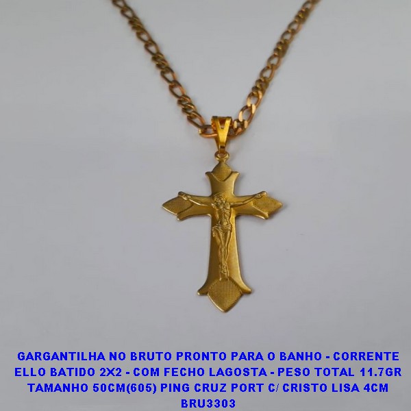 GARGANTILHA NO BRUTO PRONTO PARA O BANHO - CORRENTE ELLO BATIDO 2X2 - COM FECHO LAGOSTA - PESO TOTAL 11.7GR TAMANHO 50CM(605) PING CRUZ PORT C/ CRISTO LISA 4CM BRU3303