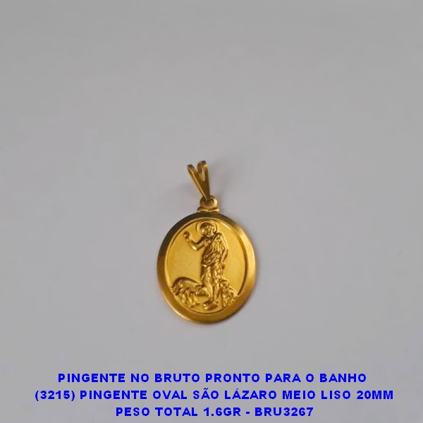 PINGENTE NO BRUTO PRONTO PARA O BANHO  (3215) PINGENTE OVAL SÃO LÁZARO MEIO LISO 20MM PESO TOTAL 1.6GR - BRU3267