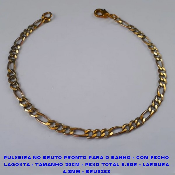 PULSEIRA NO BRUTO PRONTO PARA O BANHO - COM FECHO LAGOSTA - TAMANHO 20CM - PESO TOTAL 5.9GR - LARGURA 4.8MM - BRU6263 - ***