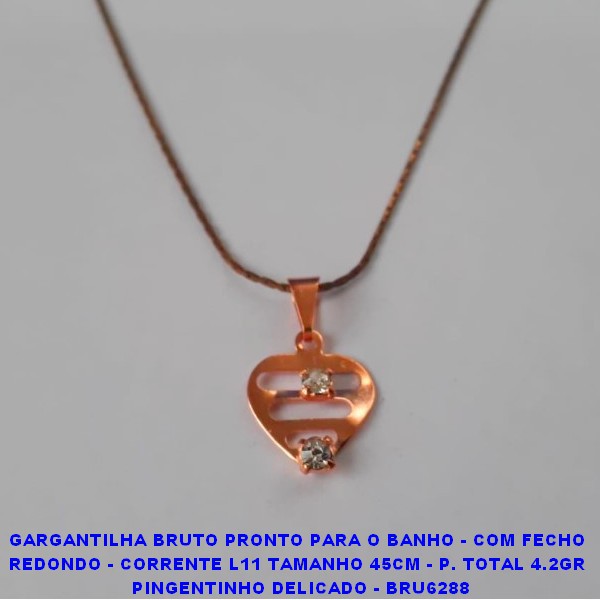 GARGANTILHA  BRUTO PRONTO PARA O BANHO - COM FECHO  REDONDO - CORRENTE L11 TAMANHO 45CM - PESO TOTAL 4.2GR  PINGENTE DELICADO - BRU6288 ***