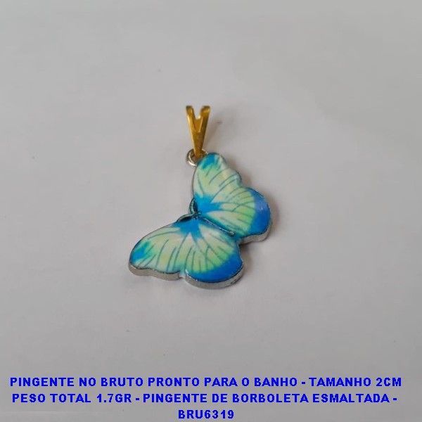 PINGENTE NO BRUTO PRONTO PARA O BANHO - TAMANHO 2CM PESO TOTAL 1.7GR - PINGENTE DE BORBOLETA ESMALTADA -  BRU6319