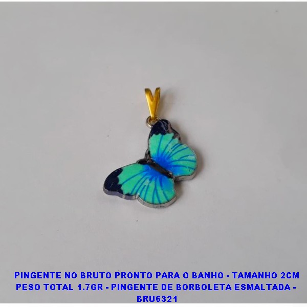 PINGENTE NO BRUTO PRONTO PARA O BANHO - TAMANHO 2CM PESO TOTAL 1.7GR - PINGENTE DE BORBOLETA ESMALTADA -  BRU6321