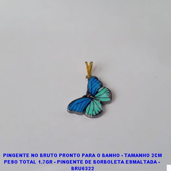 PINGENTE NO BRUTO PRONTO PARA O BANHO - TAMANHO 2CM PESO TOTAL 1.7GR - PINGENTE DE BORBOLETA ESMALTADA -  BRU6322