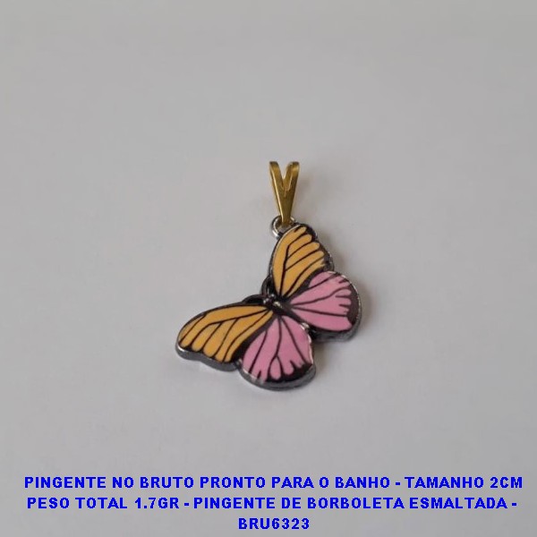 PINGENTE NO BRUTO PRONTO PARA O BANHO - TAMANHO 2CM PESO TOTAL 1.7GR - PINGENTE DE BORBOLETA ESMALTADA -  BRU6323