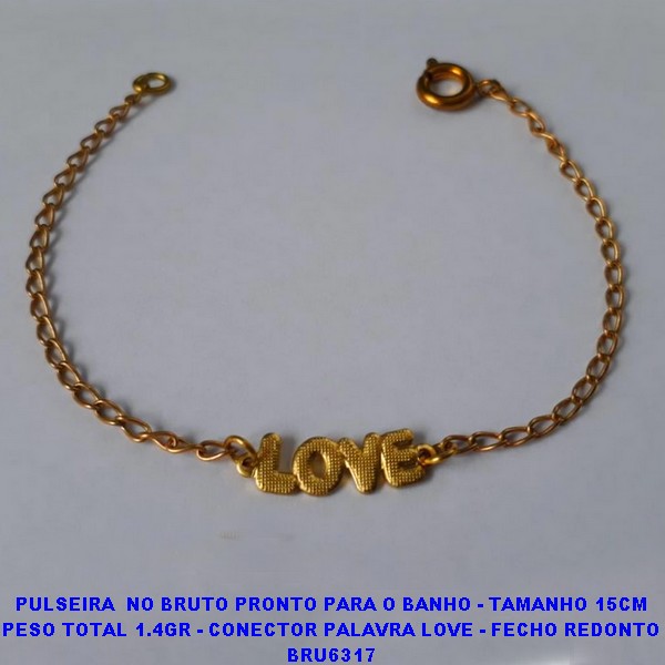 PULSEIRA  NO BRUTO PRONTO PARA O BANHO - TAMANHO 15CM PESO TOTAL 1.4GR - CONECTOR PALAVRA LOVE - FECHO REDONTO BRU6317 ***