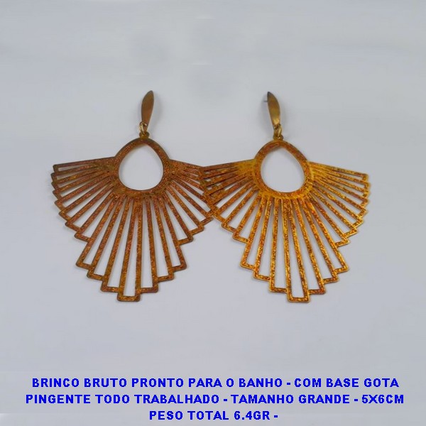 BRINCO BRUTO PRONTO PARA O BANHO - COM BASE GOTA PINGENTE TODO TRABALHADO - TAMANHO GRANDE - 5X6CM PESO TOTAL 6.4GR - 2833 ***