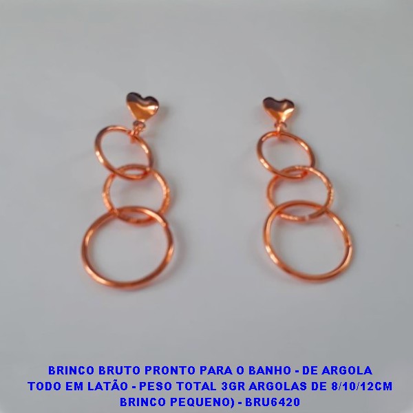 BRINCO BRUTO PRONTO PARA O BANHO - DE ARGOLA TODO EM LATÃO - PESO TOTAL 3GR ARGOLAS DE 8/10/12CM BRINCO PEQUENO) - BRU6420 ***