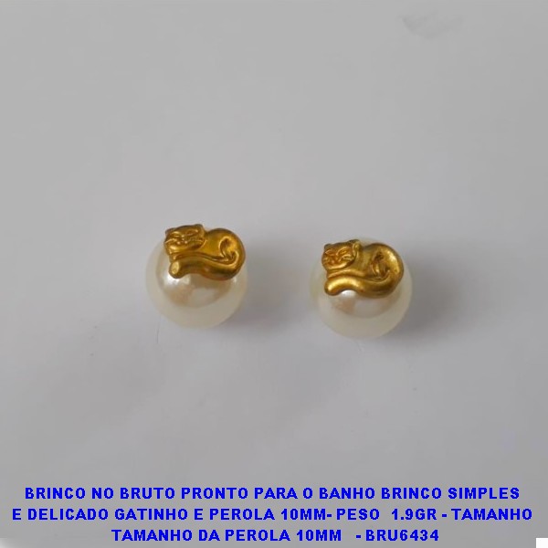 BRINCO NO BRUTO PRONTO PARA O BANHO BRINCO SIMPLES  E DELICADO GATINHO E PEROLA 10MM- PESO  1.9GR - TAMANHO  TAMANHO DA PEROLA 10MM   - BRU6434 ***