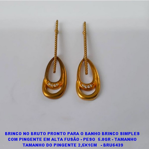 BRINCO NO BRUTO PRONTO PARA O BANHO BRINCO SIMPLES  COM PINGENTE EM ALTA FUSÃO - PESO  5.8GR - TAMANHO  TAMANHO DO PINGENTE 2,5X1CM   - BRU6439 ***