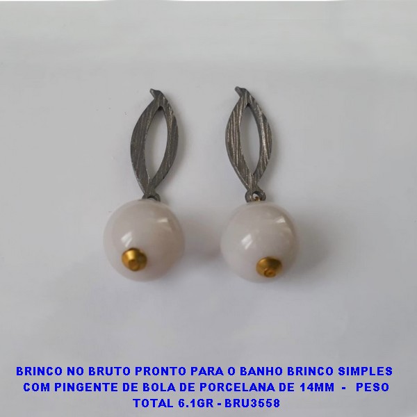 BRINCO NO BRUTO PRONTO PARA O BANHO BRINCO SIMPLES  COM PINGENTE DE BOLA DE PORCELANA DE 14MM  -   PESO TOTAL 6.1GR - BRU3558 ***