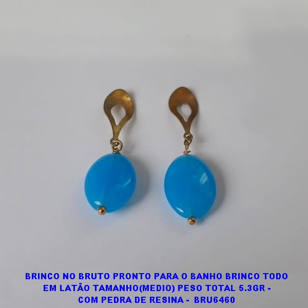 BRINCO NO BRUTO PRONTO PARA O BANHO BRINCO TODO EM LATÃO TAMANHO(MEDIO) PESO TOTAL 5.3GR - COM PEDRA DE RESINA -  BRU6460 ***