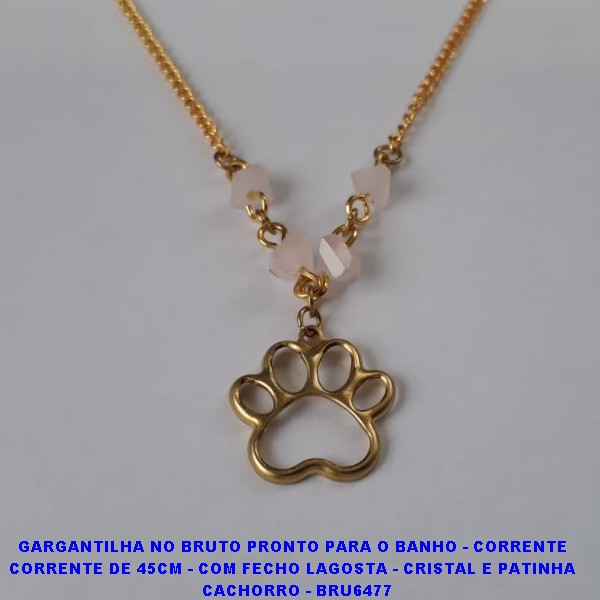 GARGANTILHA NO BRUTO PRONTO PARA O BANHO - CORRENTE  CORRENTE DE 45CM - COM FECHO LAGOSTA - CRISTAL E PATINHA   CACHORRO - BRU6477