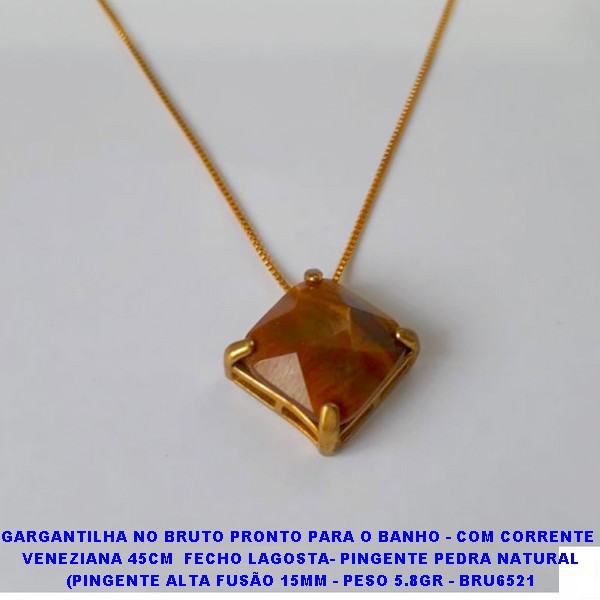 GARGANTILHA NO BRUTO PRONTO PARA O BANHO - COM CORRENTE  VENEZIANA 45CM  FECHO LAGOSTA- PINGENTE PEDRA NATURAL (PINGENTE ALTA FUSÃO 15MM - PESO 5.8GR - BRU6521