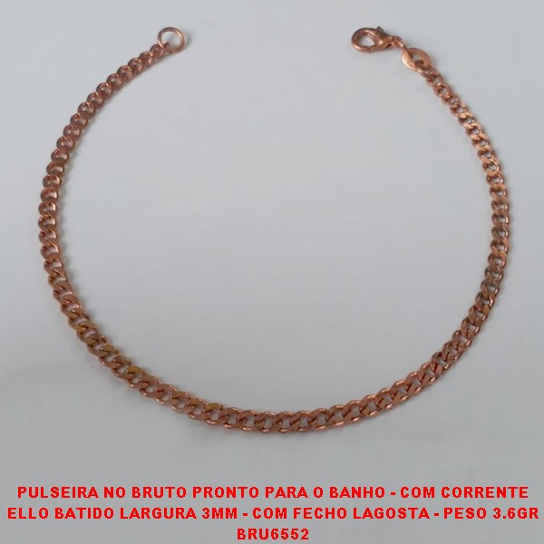 PULSEIRA NO BRUTO PRONTO PARA O BANHO - COM CORRENTE ELLO BATIDO LARGURA 3MM - COM FECHO LAGOSTA - PESO 3.6GR BRU6552