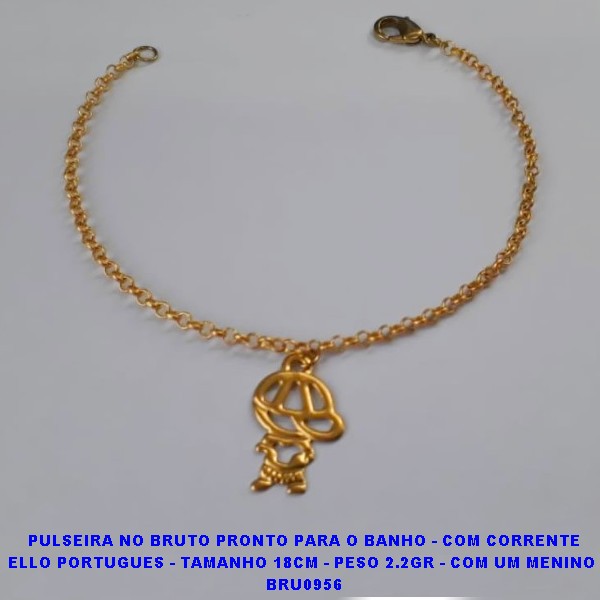 PULSEIRA NO BRUTO PRONTO PARA O BANHO - COM CORRENTE ELLO PORTUGUES - TAMANHO 18CM - PESO 2.2GR - COM UM MENINO  BRU0956