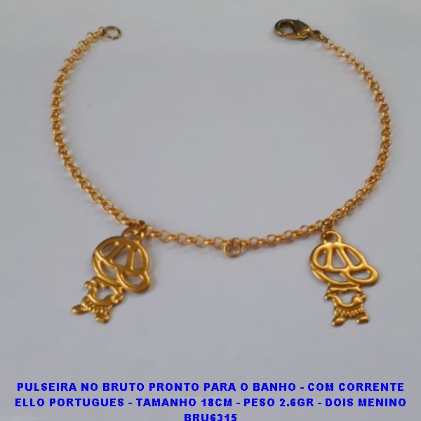 PPULSEIRA NO BRUTO PRONTO PARA O BANHO - COM CORRENTE ELLO PORTUGUES - TAMANHO 18CM - PESO 2.6GR - DOIS MENINO BRU06315
